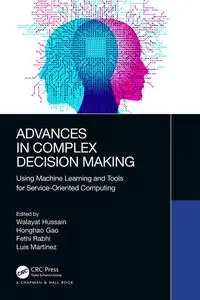 Advances in Complex Decision Making: Using Machine Learning and Tools for Service-Oriented Computing