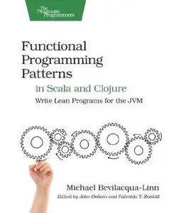 Functional Programming Patterns in Scala and Clojure: Write Lean Programs for the JVM (Repost)