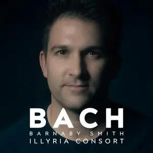 Barnaby Smith & The Illyria Consort - Barnaby Smith: Bach (2023)