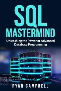 SQL Mastermind: Unleashing the Power of Advanced Database Programming