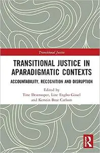 Transitional Justice in Aparadigmatic Contexts: Accountability, Recognition, and Disruption