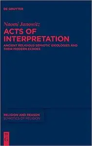 Acts of Interpretation: Ancient Religious Semiotic Ideologies and Their Modern Echoes