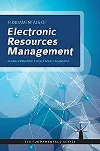 Fundamentals of Electronic Resources Management (ALA Fundamentals)