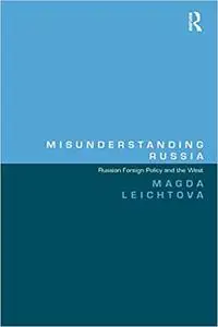 Misunderstanding Russia: Russian Foreign Policy and the West