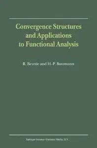 Convergence Structures and Applications to Functional Analysis