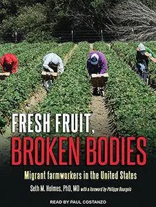 Fresh Fruit, Broken Bodies: Migrant Farmworkers in the United States [Audiobook]