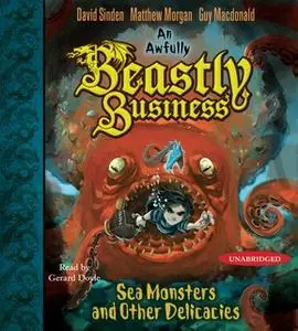 «Sea Monsters and other Delicacies: An Awfully Beastly Business Book Two» by Matthew Morgan,David Sinden,Guy Macdonald