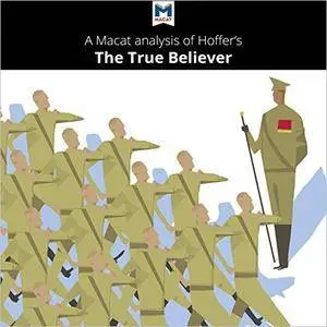 A Macat Analysis of Eric Hoffer's The True Believer: Thoughts on the Nature of Mass Movements [Audiobook]