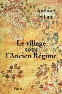 Antoine Follain, "Le village sous l'Ancien Régime"