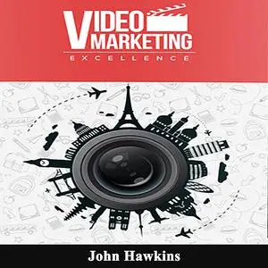 «Video Marketing Excellence» by John Hawkins