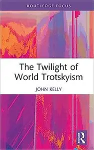 The Twilight of World Trotskyism