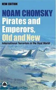 Pirates and Emperors, Old and New: International Terrorism in the Real World by Noam Chomsky