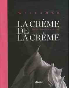 Xavier Harcq, Pascale Boinem, "La crème de la crème : Wittamer 100 ans de gourmandise"