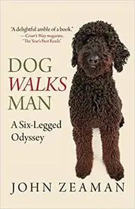 Dog Walks Man: A Six-Legged Odyssey