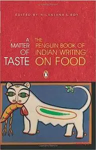 A Matter of Taste: the Penguin Book of Indian Writing on Food