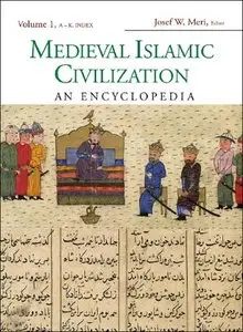 Medieval Islamic Civilization: An Encyclopedia by Josef W. Meri [Repost] 