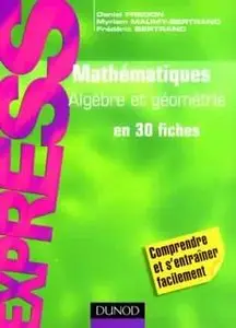 Mathématiques - Algèbre et géométrie en 30 fiches