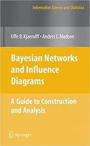 Bayesian Networks and Influence Diagrams: A Guide to Construction and Analysis