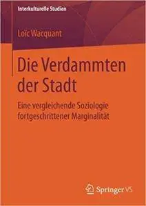 Die Verdammten der Stadt: Eine vergleichende Soziologie fortgeschrittener Marginalität