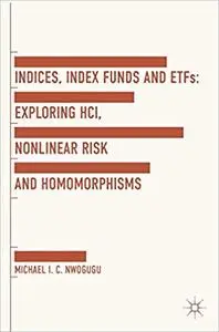 Indices, Index Funds And ETFs: Exploring HCI, Nonlinear Risk and Homomorphisms