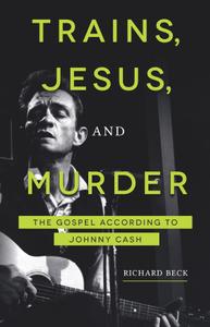 Trains, Jesus, and Murder: The Gospel according to Johnny Cash