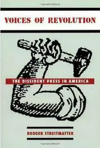 Voices of Revolution: The Dissident Press in America