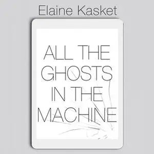 «All the Ghosts in the Machine» by Elaine Kasket