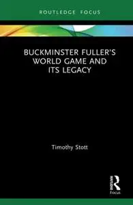 Buckminster Fuller’s World Game and Its Legacy