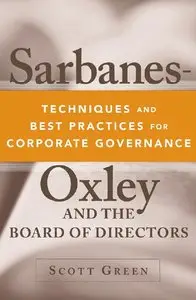 Scott Green - Sarbanes-Oxley and the Board of Directors: Techniques and Best Practices for Corporate Governance