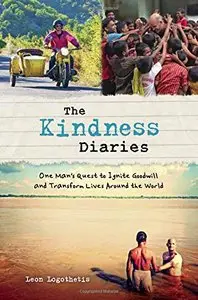The Kindness Diaries: One Man's Epic Quest to Ignite Goodwill Around the World
