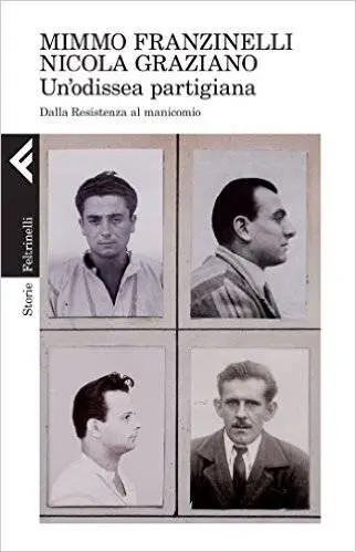 Mimmo Franzinelli e Nicola Graziano - Un'odissea partigiana. Dalla Resistenza al manicomio