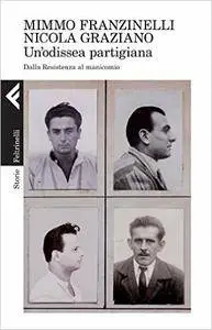 Mimmo Franzinelli e Nicola Graziano - Un'odissea partigiana. Dalla Resistenza al manicomio