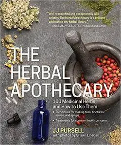 The Herbal Apothecary: 100 Medicinal Herbs and How to Use Them