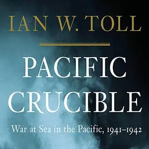 Pacific Crucible: War at Sea in the Pacific, 1941-1942 [Audiobook]