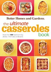 The Ultimate Casseroles Book: More than 400 Heartwarming Dishes from Dips to Desserts (repost)