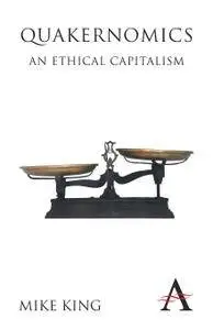 Quakernomics: An Ethical Capitalism [Repost]