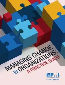 Managing Change in Organizations: A Practice Guide