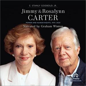 Jimmy and Rosalynn Carter: Power and Human Rights, 1975-2020 [Audiobook]