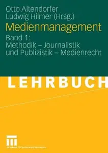 Medienmanagement 1. Ein Lehrbuch: Methodik - Journalistik und Publizistik - Medienrecht