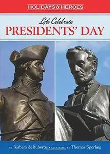 Let's Celebrate Presidents' Day (Holidays and Heroes) (Holidays & Heroes)