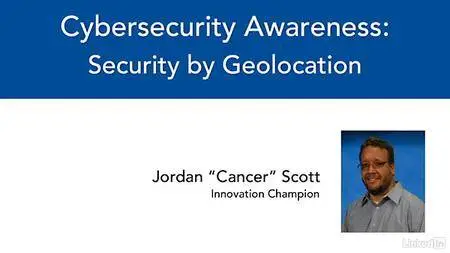 Lynda - Cybersecurity Awareness: Security by Geolocation