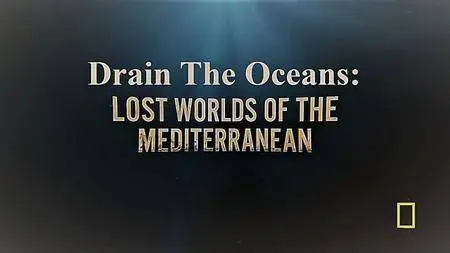 N.G. - Drain the Oceans Series 1: Lost Worlds of the Mediterranean (2018)
