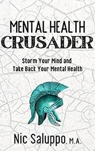 Mental Health Crusader: Storm Your Mind and Take Back Your Mental Health