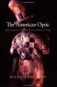 The American Optic: Psychoanalysis, Critical Race Theory, and Richard Wright