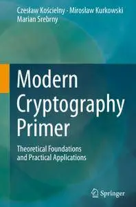 Modern Cryptography Primer: Theoretical Foundations and Practical Applications