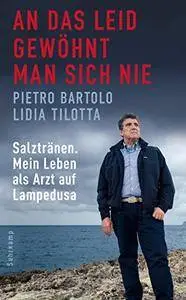 An das Leid gewöhnt man sich nie: Salztränen. Mein Leben als Arzt auf Lampedusa