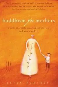 Buddhism for Mothers: A Calm Approach to Caring for Yourself and Your Children [Repost]