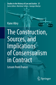 The Construction, Sources, and Implications of Consensualism in Contract: Lesson from France