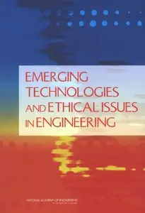 Emerging Technologies and Ethical Issues in Engineering: Papers from a Workshop, October 14-15, 2003 (repost)