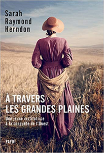 A travers les grandes plaines : Une jeune institutrice à la conquête de l'Ouest - Sarah Raymond Herndon